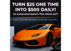 Just $25, you can plug into a proven, automated system designed to help you earn up to $500 a day Just $25, you can plug into a proven, automated system designed to help you earn up to $500 a day